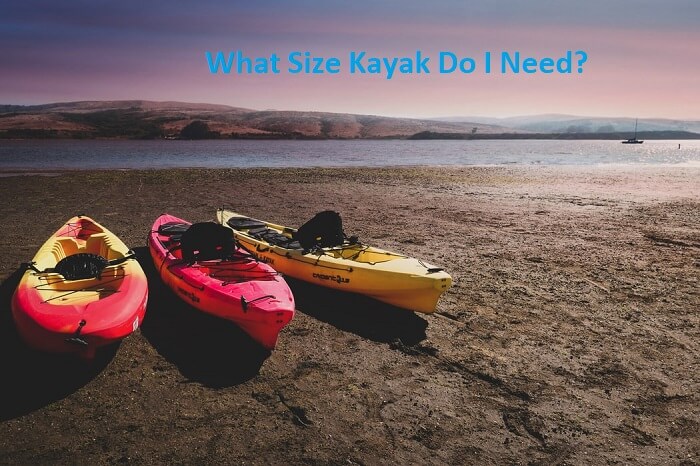 What Size Kayak Do I Need