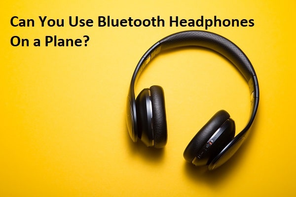 Can You Use Bluetooth Headphones On a Plane