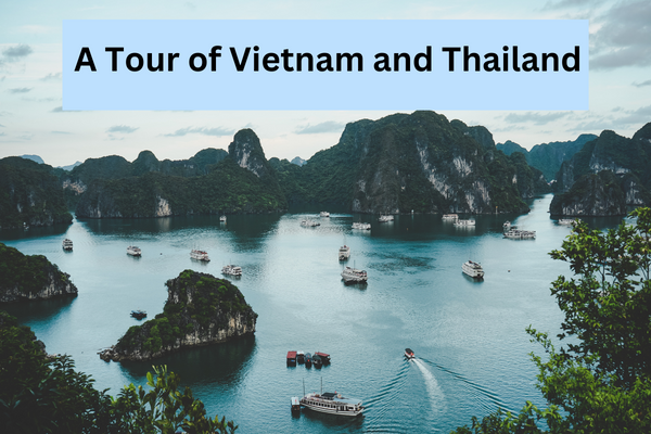 A Tour of Vietnam and Thailand