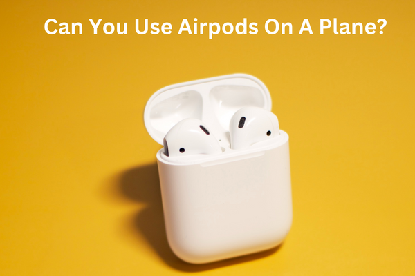 Can You Use Airpods On A Plane