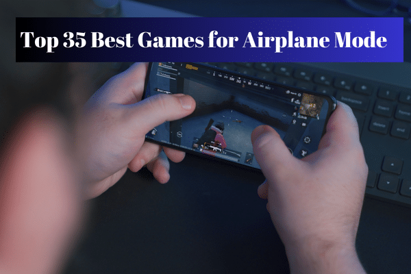 Top 35 Best Games for Airplane Mode 