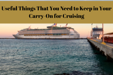 Useful Things That You Need to Keep in Your Carry-On for Cruising